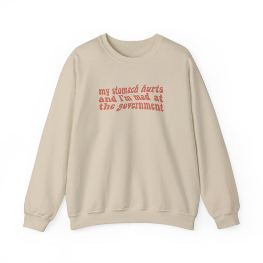 My Stomach Hurts and I'm Mad At The Government Crewneck Sweatshirt