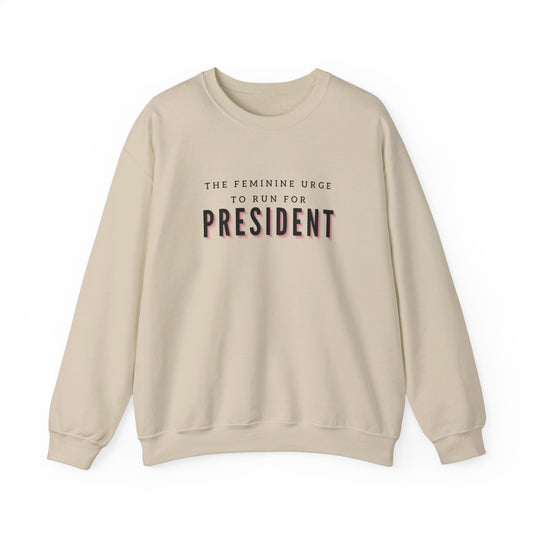 The Feminine Urge To Run For President Crewneck Sweatshirt