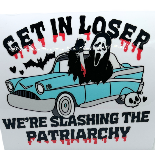 Get In Loser, We're Slashing The Patriarchy Decal