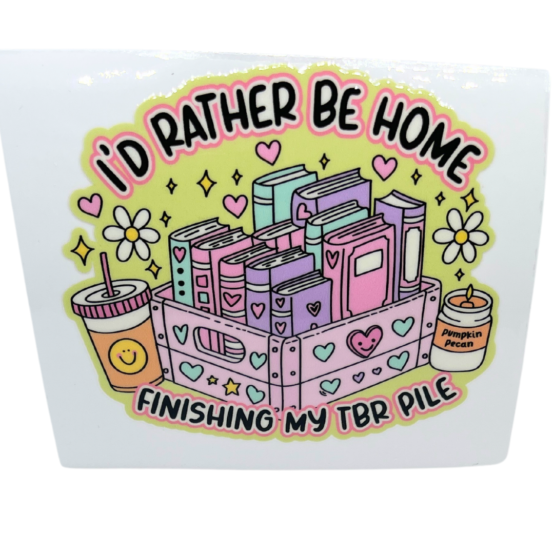 I'd Rather Be Home Finishing My TBR Pile Decal