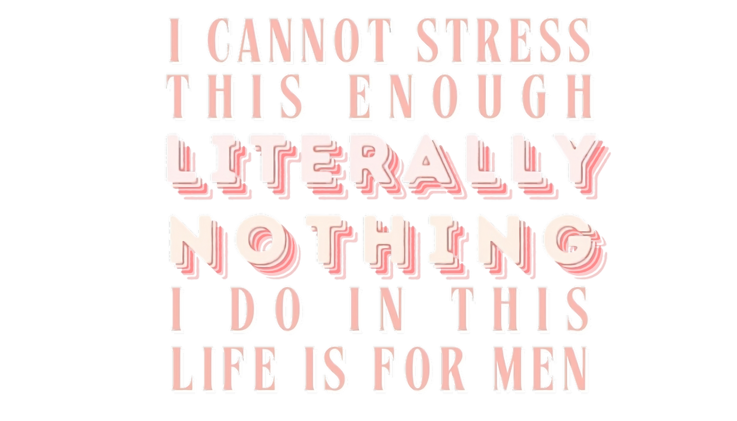 Literally Nothing I Do Is For Men Sticker