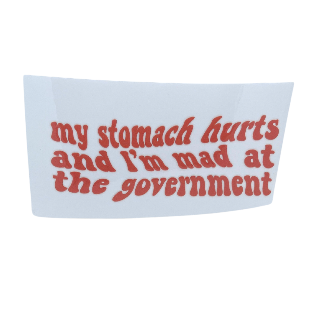 My Stomach Hurts and I'm Mad At The Government Decal
