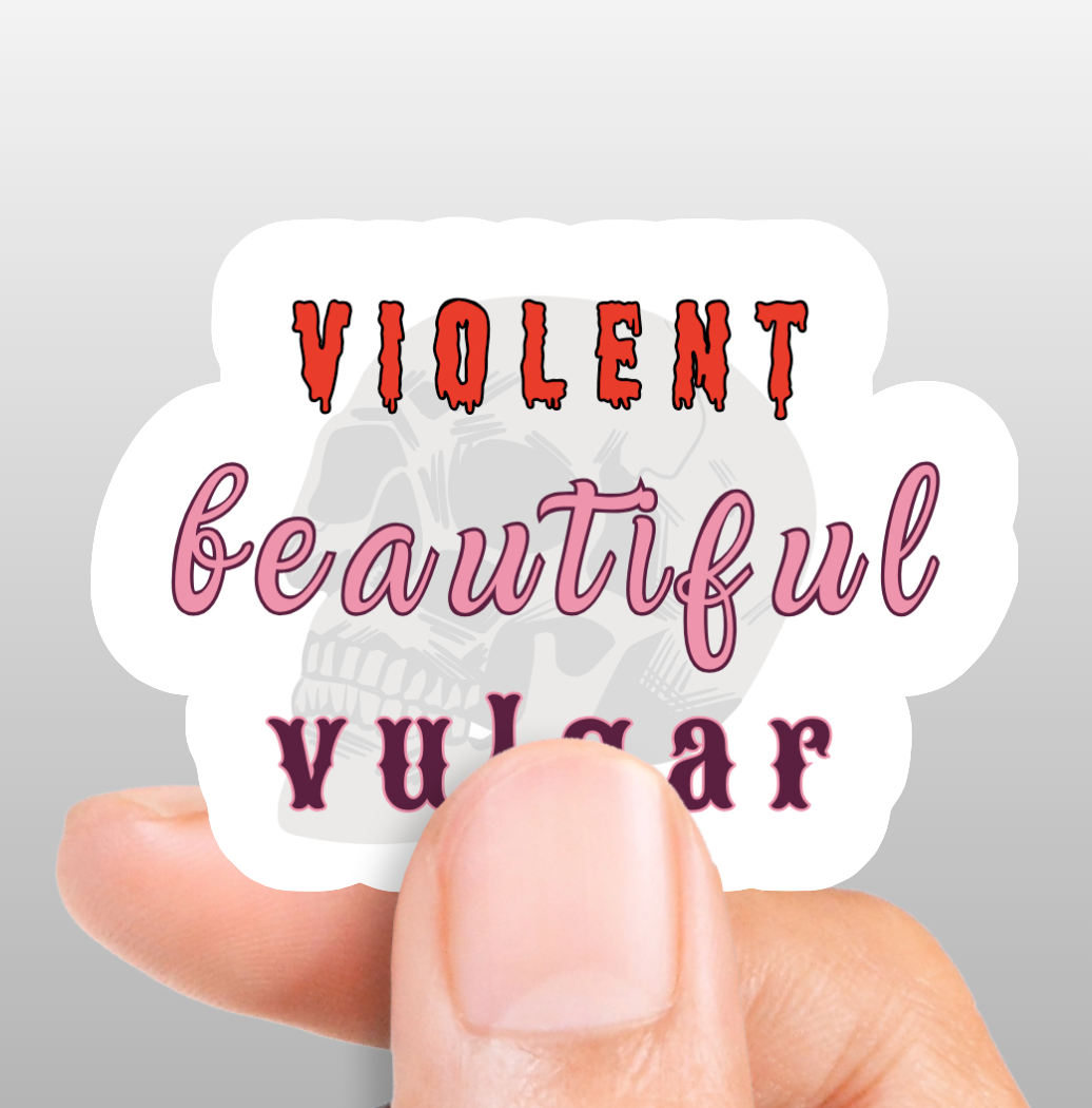 Violent. Beautiful. Vulgar. Sticker