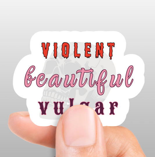 Violent. Beautiful. Vulgar. Sticker