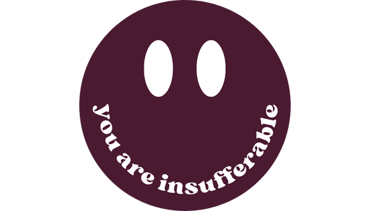 You Are Insufferable Sticker