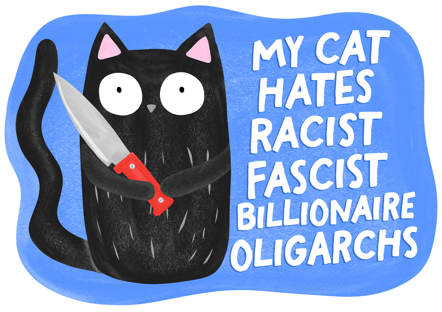 My Cat Hates Racist Fascist Billionaire Oligarchs Sticker