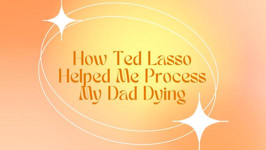 How Ted Lasso Helped Me Process My Dad Dying
