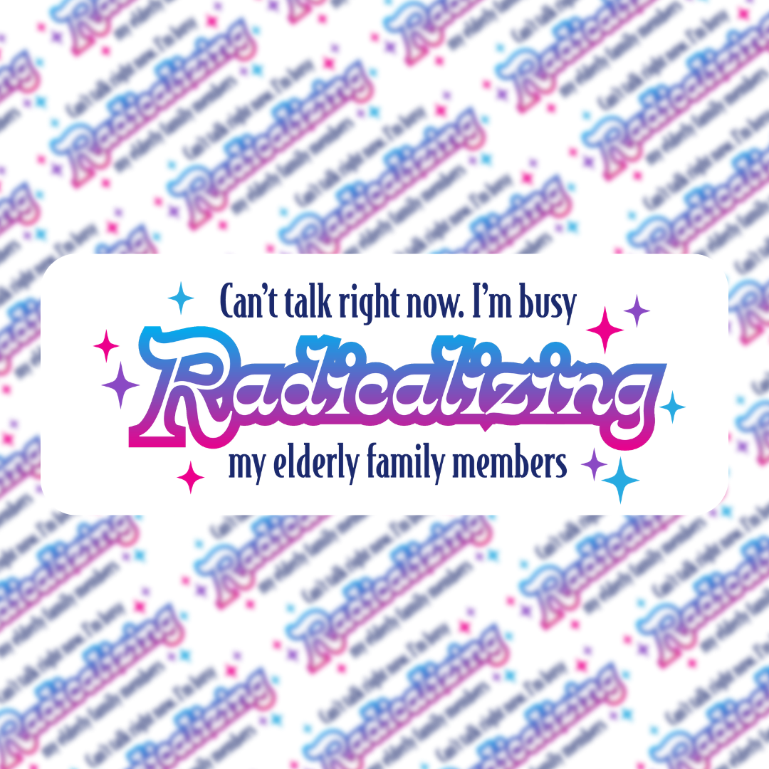 Busy Radicalizing My Family Sticker