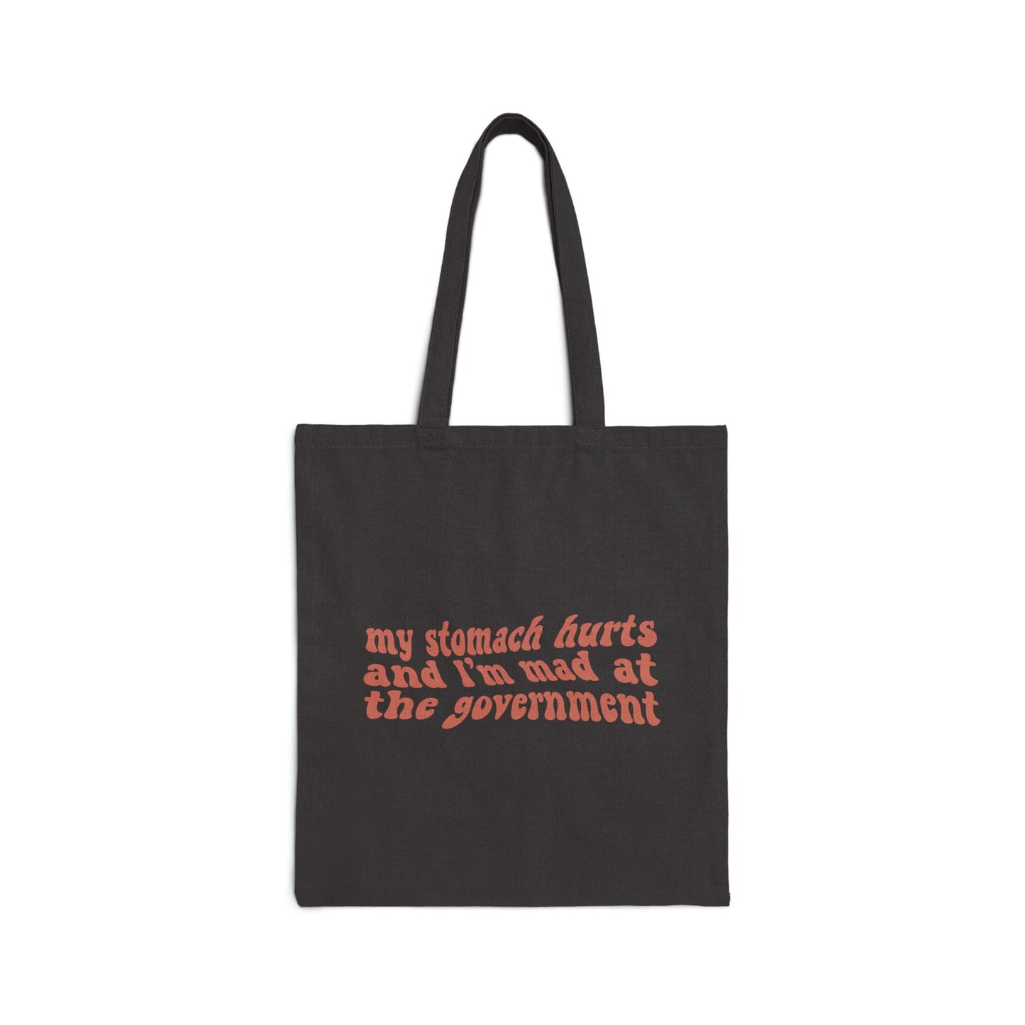 My Stomach Hurts and I'm Mad at the Government Tote Bag