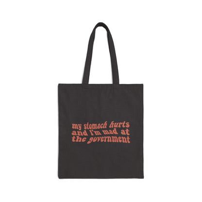My Stomach Hurts and I'm Mad at the Government Tote Bag