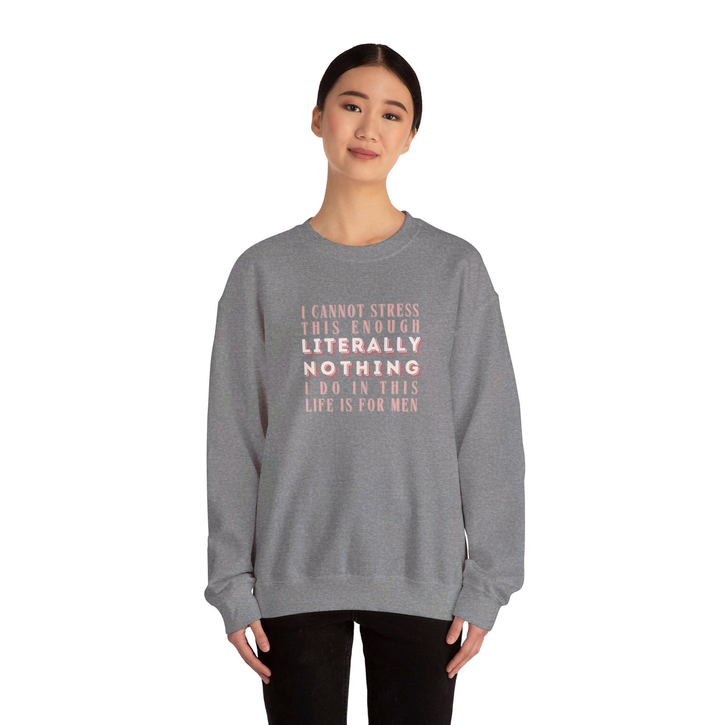 Literally Nothing I Do In This Life is For Men Crewneck Sweatshirt