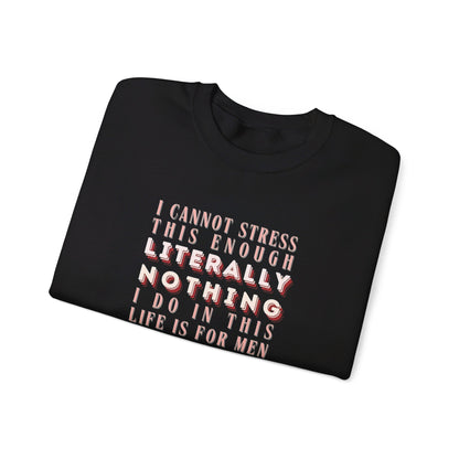 Literally Nothing I Do In This Life is For Men Crewneck Sweatshirt