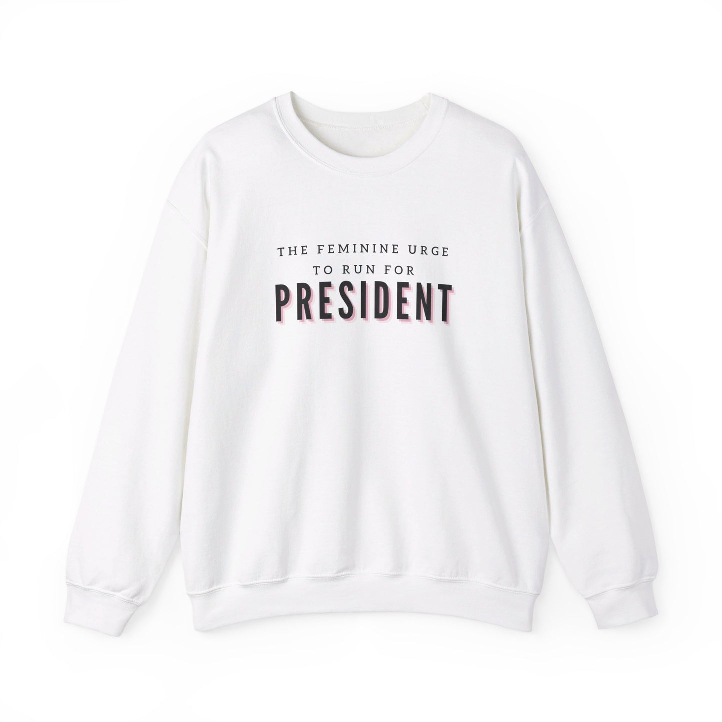 The Feminine Urge To Run For President Crewneck Sweatshirt