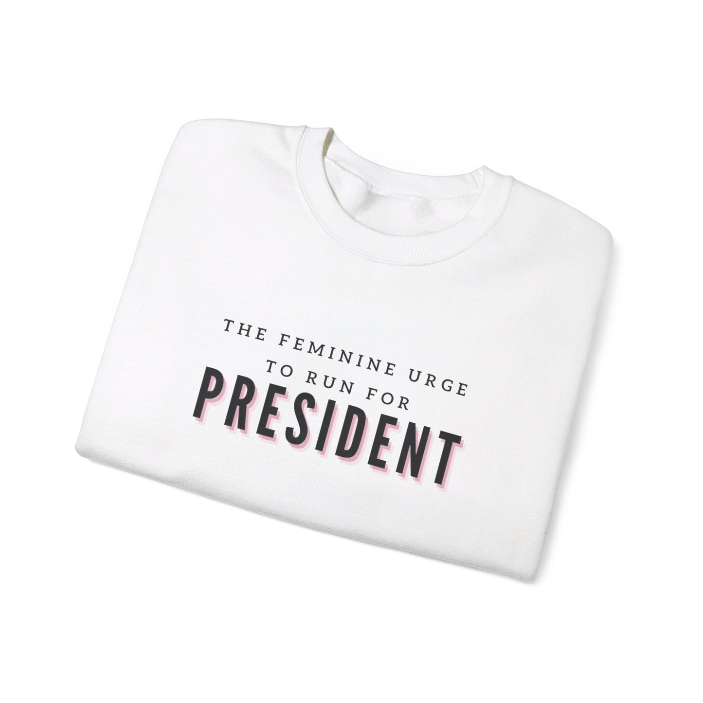 The Feminine Urge To Run For President Crewneck Sweatshirt