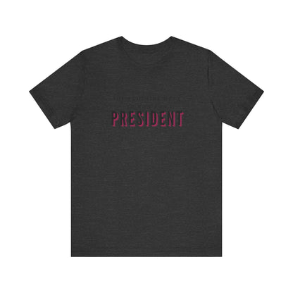 Das feminine Verlangen, für das Präsidentenamt zu kandidieren Kurzarm-T-Shirt