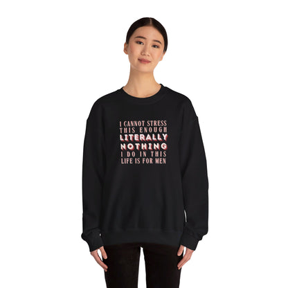 Literally Nothing I Do In This Life is For Men Crewneck Sweatshirt