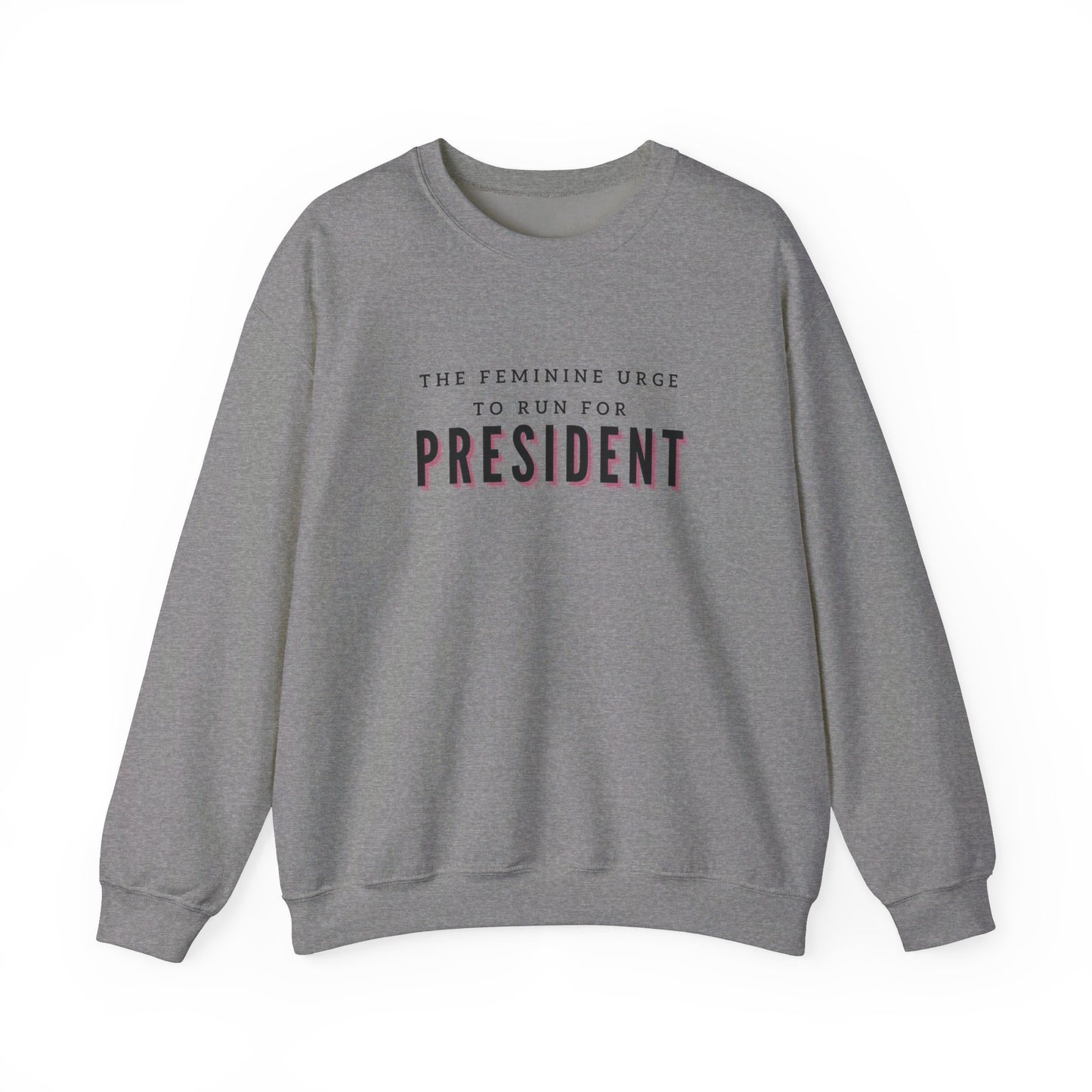 The Feminine Urge To Run For President Crewneck Sweatshirt