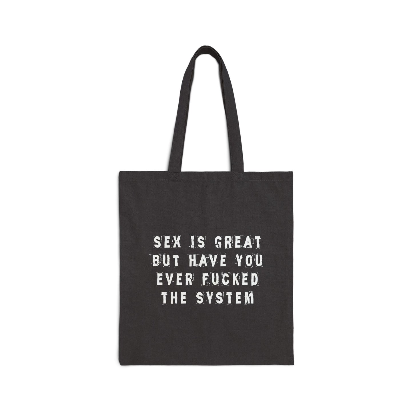 Sex is Great, But Have You Ever Fucked The System? Tote Bag