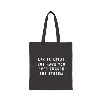 Sex is Great, But Have You Ever Fucked The System? Tote Bag
