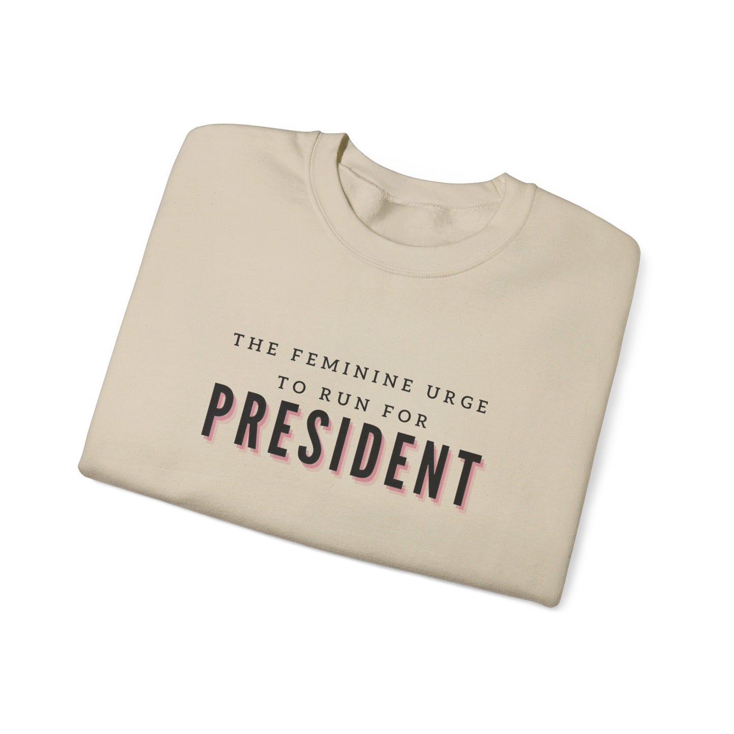 The Feminine Urge To Run For President Crewneck Sweatshirt