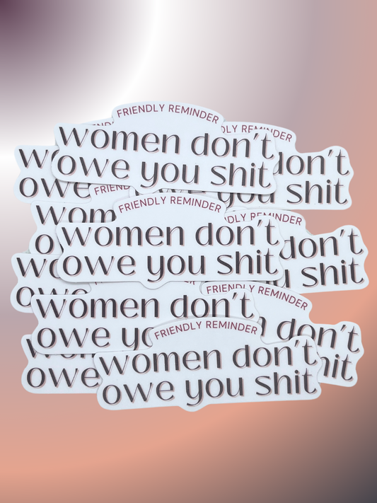 Women Don't Owe You Sh*t Sticker