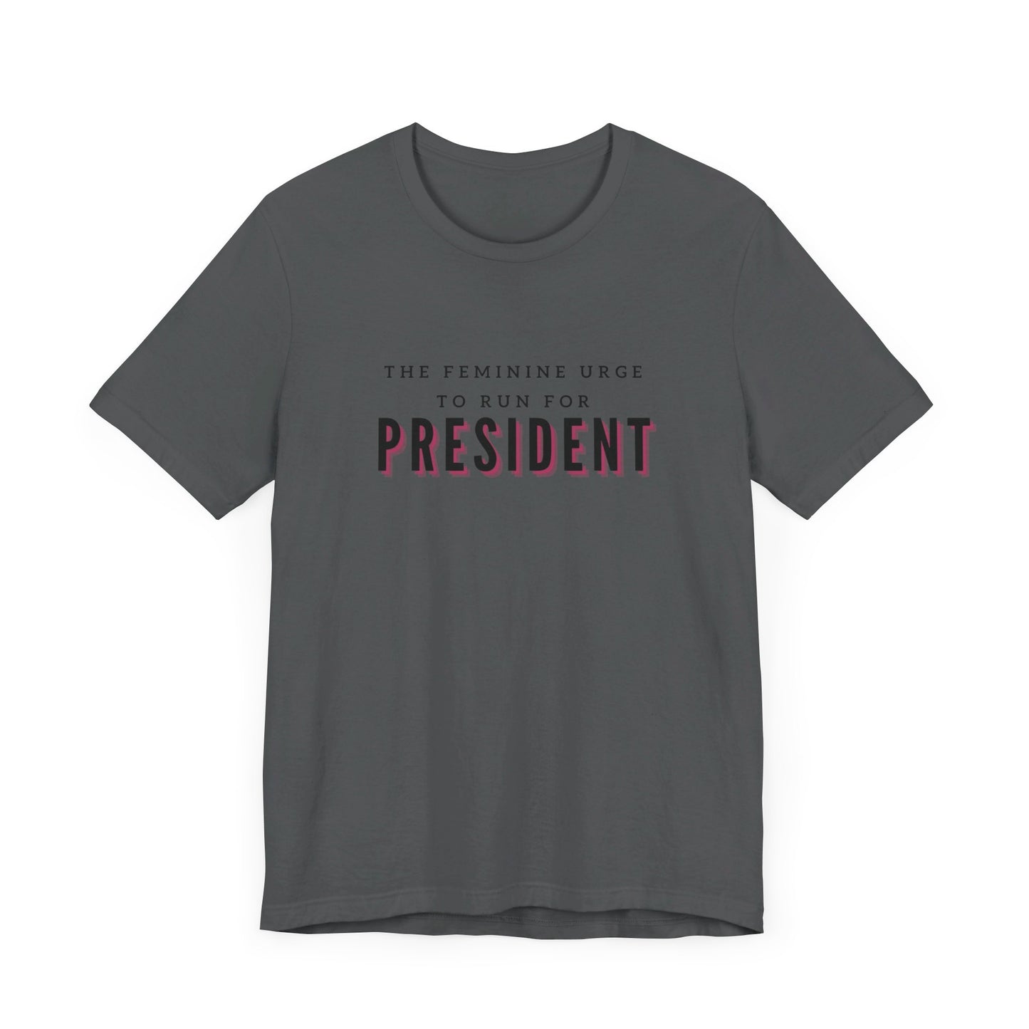 Das feminine Verlangen, für das Präsidentenamt zu kandidieren Kurzarm-T-Shirt
