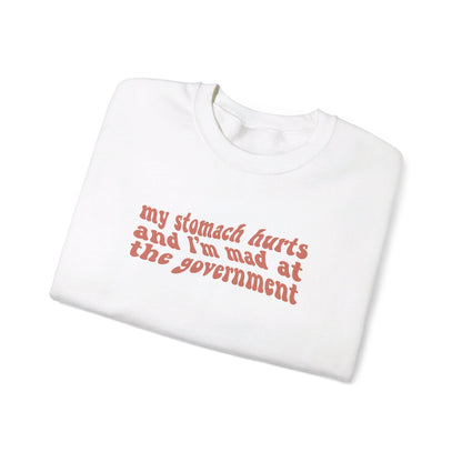 My Stomach Hurts and I'm Mad At The Government Crewneck Sweatshirt