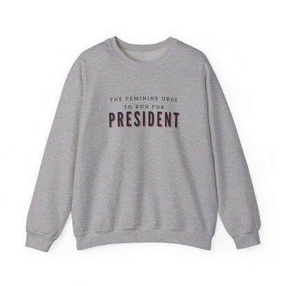 The Feminine Urge To Run For President Crewneck Sweatshirt