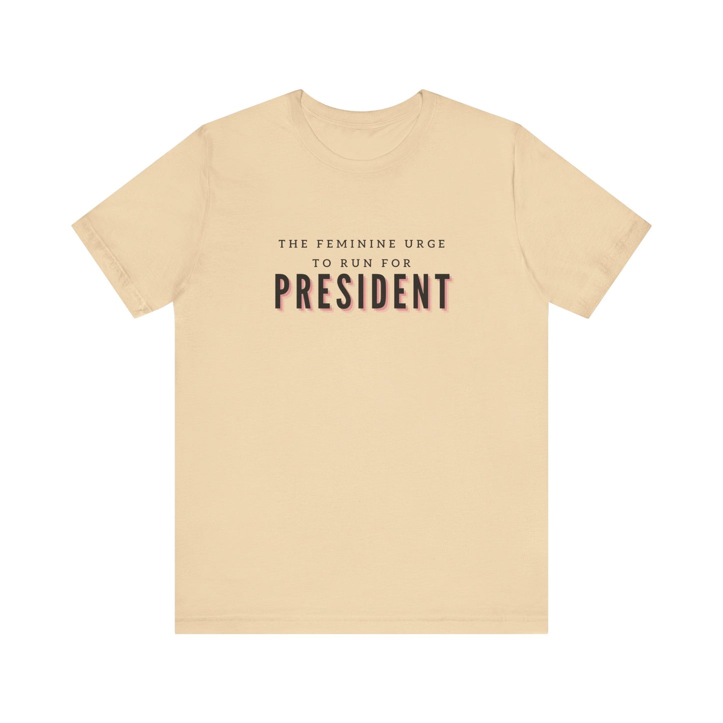 Das feminine Verlangen, für das Präsidentenamt zu kandidieren Kurzarm-T-Shirt