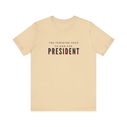 Das feminine Verlangen, für das Präsidentenamt zu kandidieren Kurzarm-T-Shirt