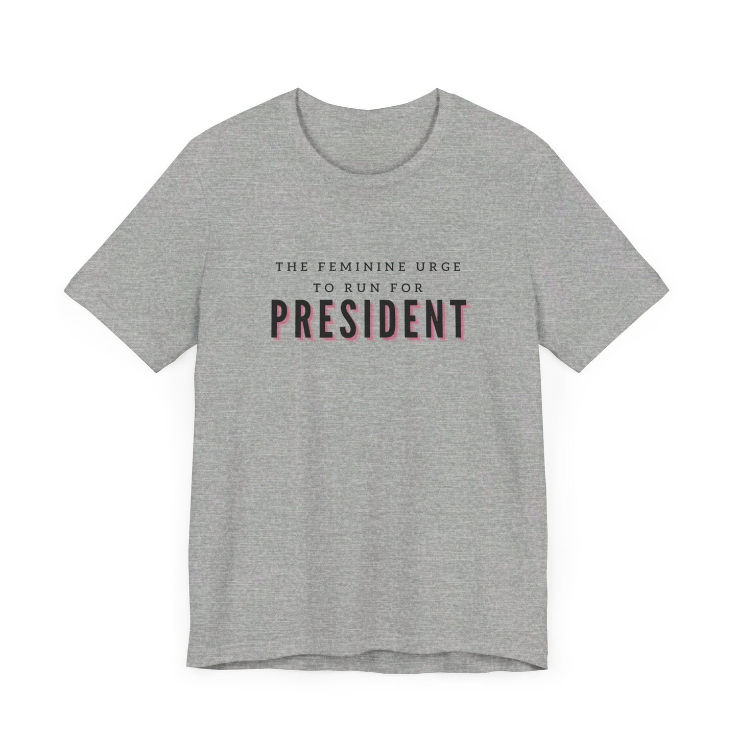 Das feminine Verlangen, für das Präsidentenamt zu kandidieren Kurzarm-T-Shirt