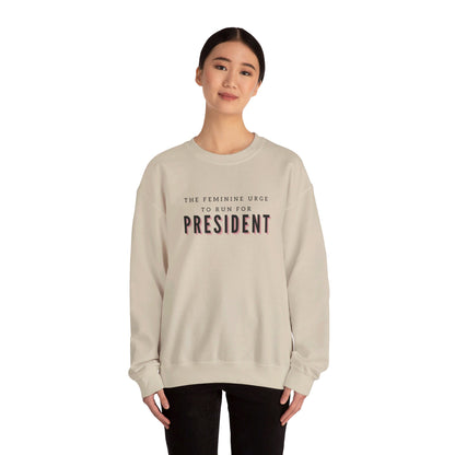 The Feminine Urge To Run For President Crewneck Sweatshirt