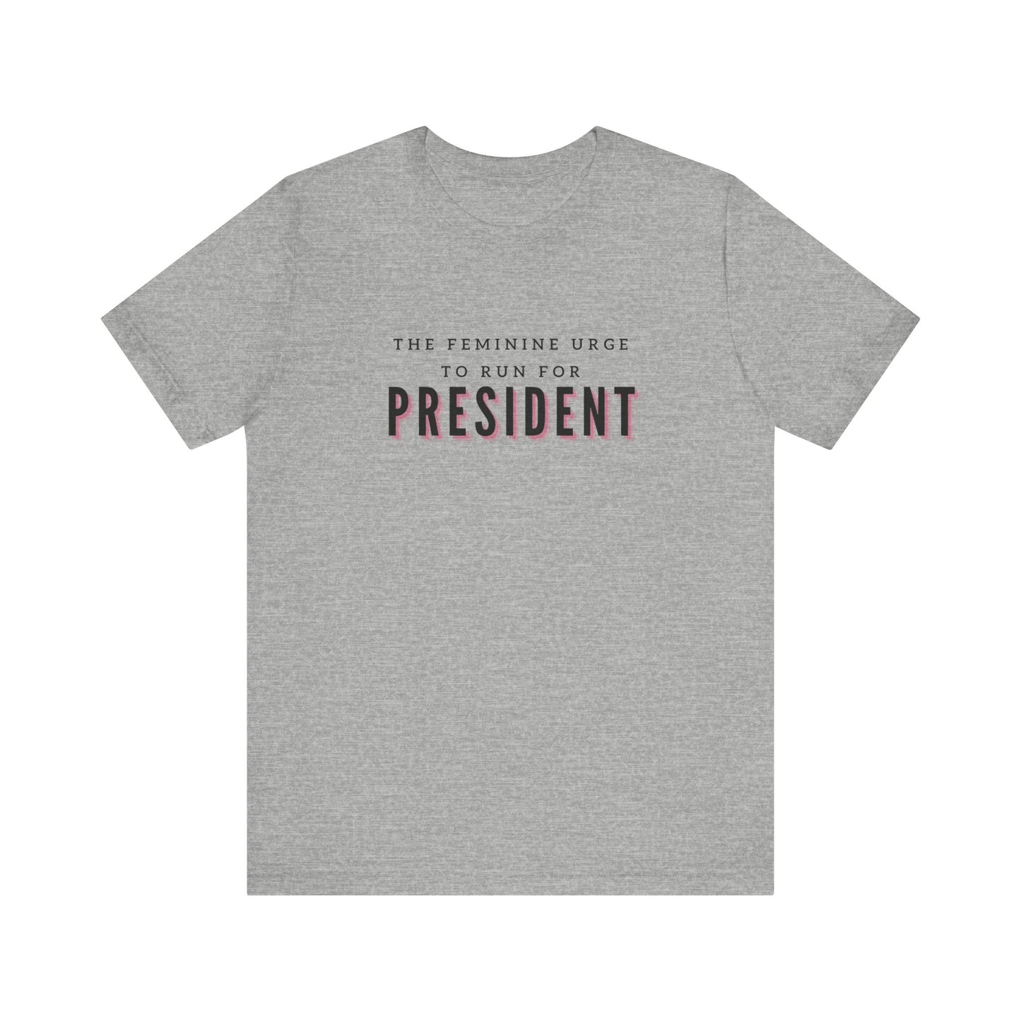 Das feminine Verlangen, für das Präsidentenamt zu kandidieren Kurzarm-T-Shirt