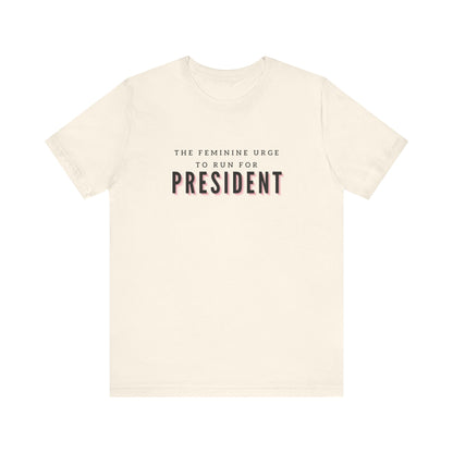 Das feminine Verlangen, für das Präsidentenamt zu kandidieren Kurzarm-T-Shirt