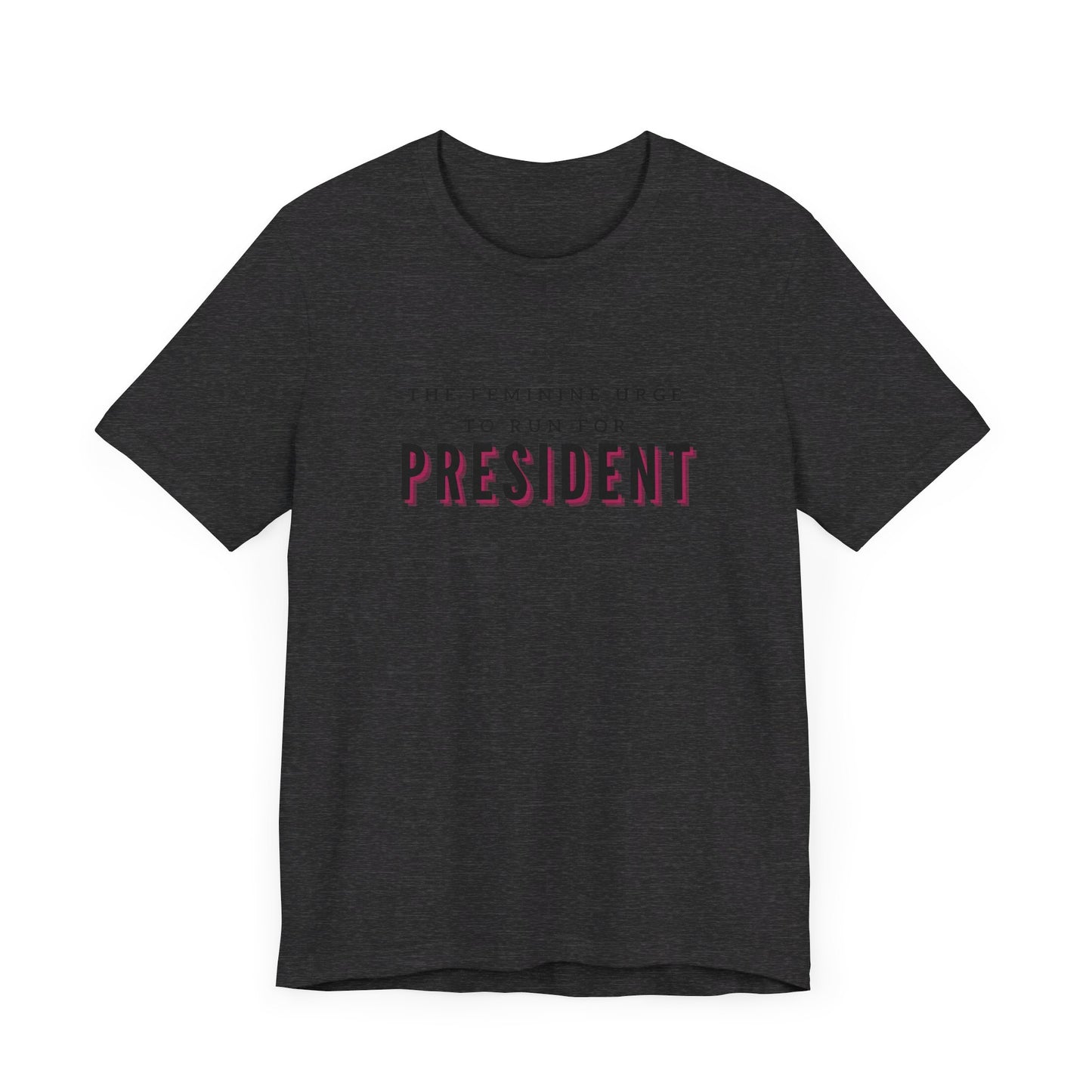 Das feminine Verlangen, für das Präsidentenamt zu kandidieren Kurzarm-T-Shirt