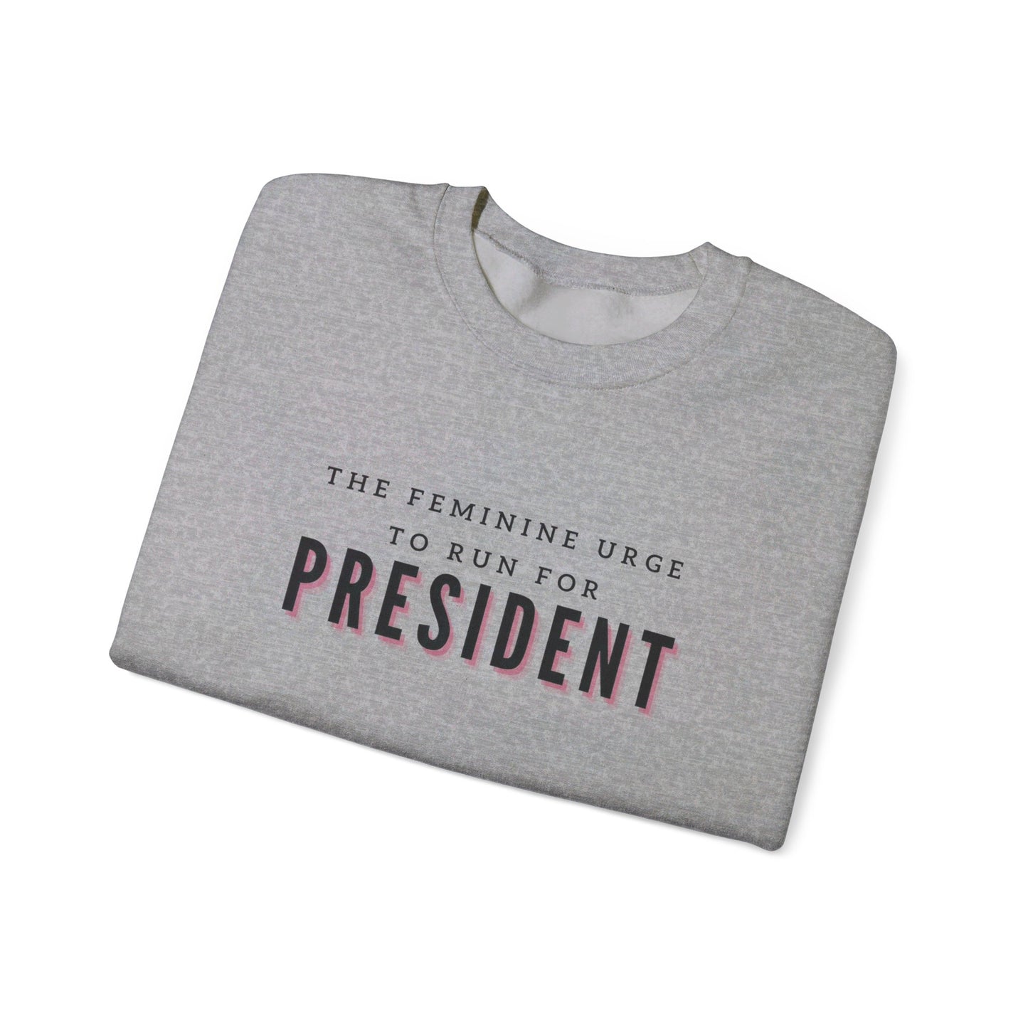 The Feminine Urge To Run For President Crewneck Sweatshirt