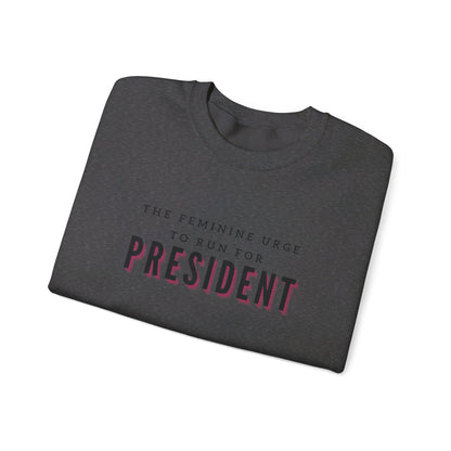 The Feminine Urge To Run For President Crewneck Sweatshirt