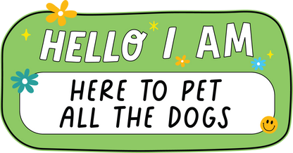 Hello I Am Here To Pet All The Dogs Decal