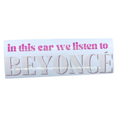 In This Car We Listen to Beyonce Decal