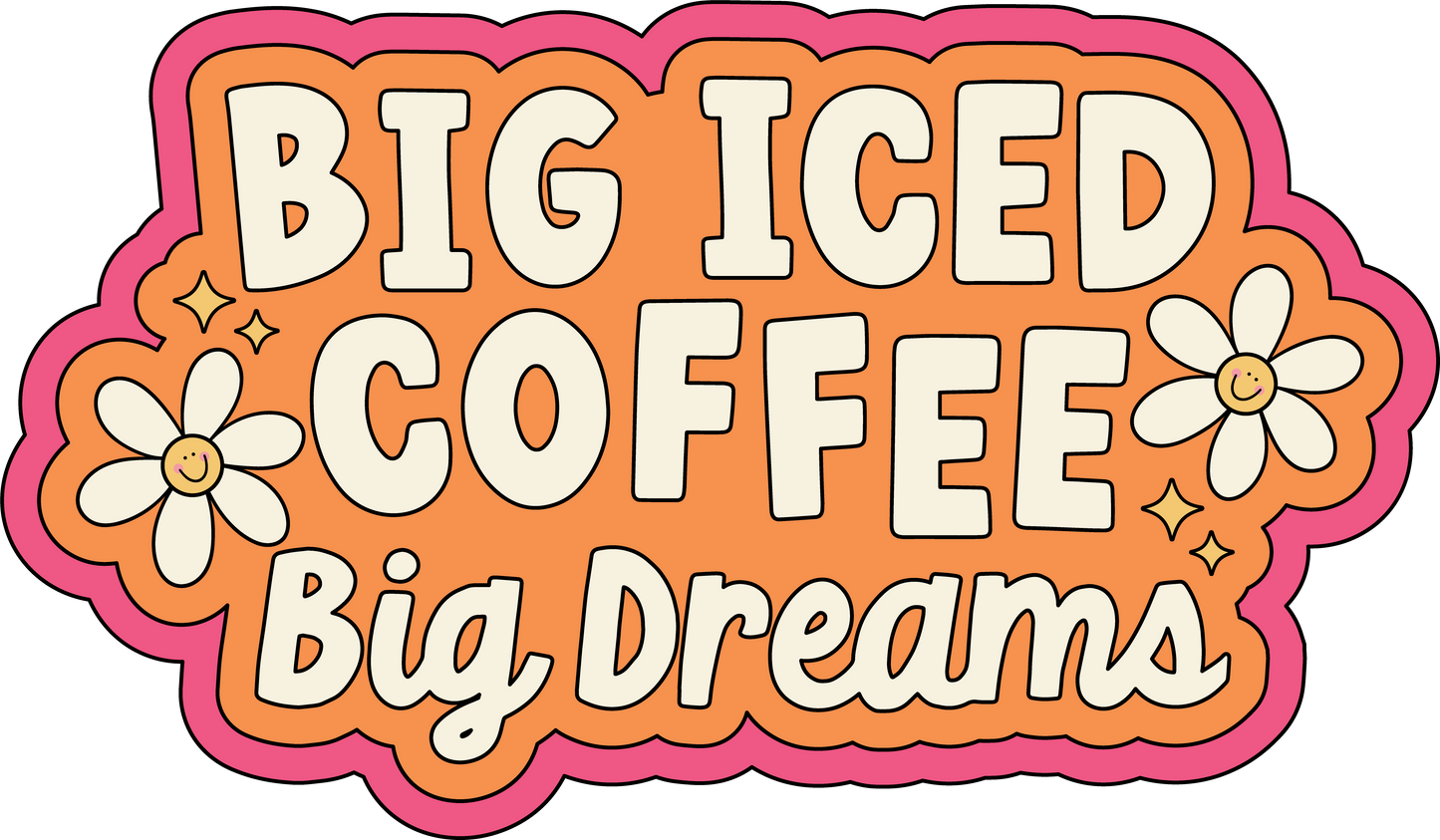 Big Iced Coffee, Big Dreams Decal