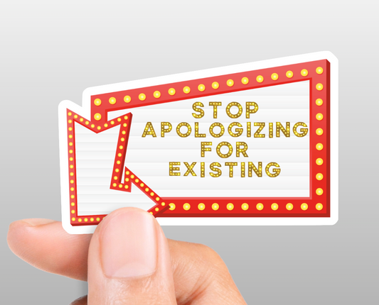 Stop Apologizing for Existing Sticker