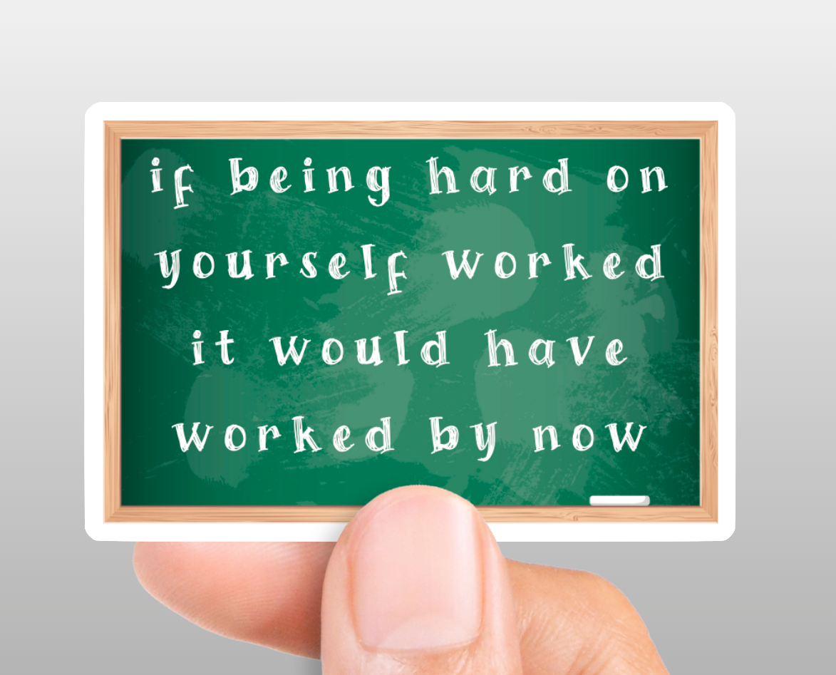 If Being Hard on Yourself Sticker