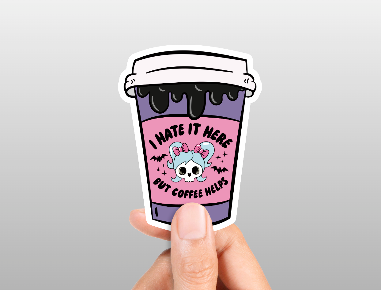 I Hate It Here But Coffee Helps Sticker