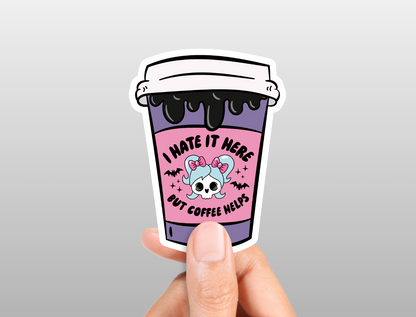 I Hate It Here But Coffee Helps Sticker