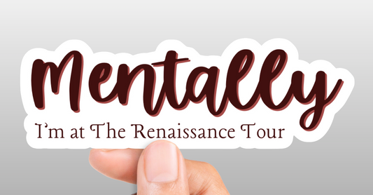 Mentally, I'm At The Renaissance Tour Sticker