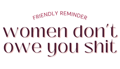 Women Don't Owe You Sh*t Sticker