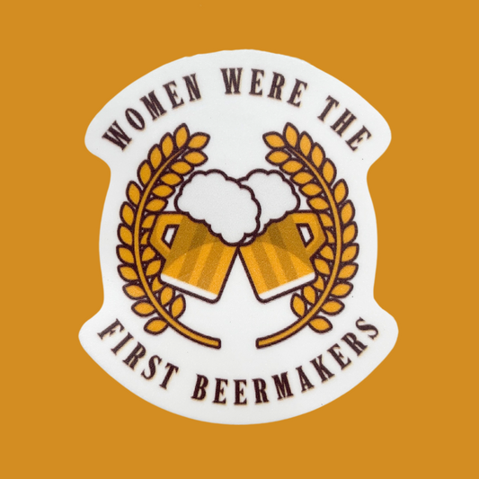 Women Were The First Beermakers Sticker