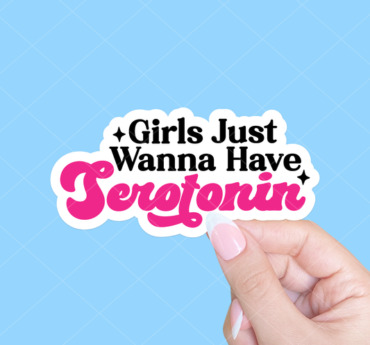 Girls Just Wanna Have Serotonin Sticker